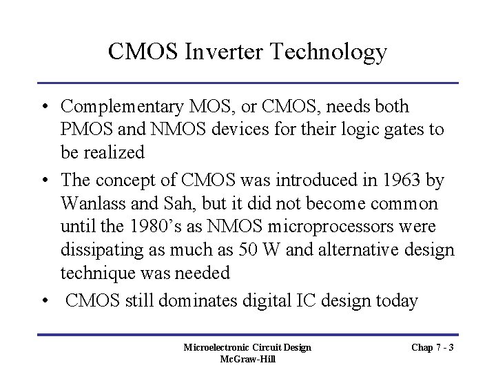 CMOS Inverter Technology • Complementary MOS, or CMOS, needs both PMOS and NMOS devices