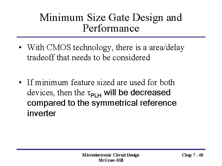 Minimum Size Gate Design and Performance • With CMOS technology, there is a area/delay