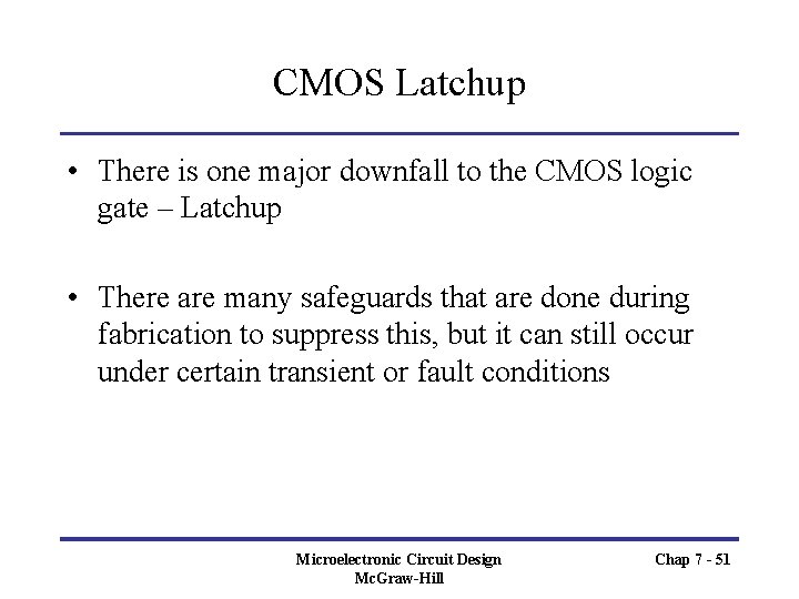 CMOS Latchup • There is one major downfall to the CMOS logic gate –
