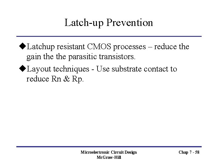Latch-up Prevention u. Latchup resistant CMOS processes – reduce the gain the parasitic transistors.