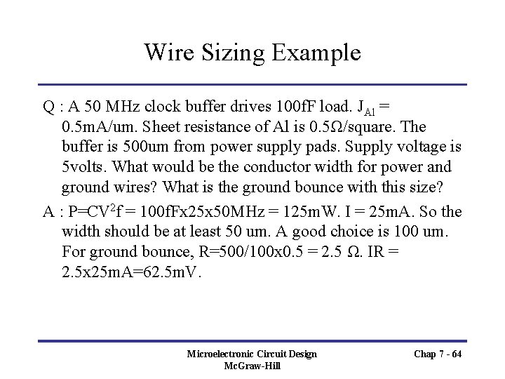 Wire Sizing Example Q : A 50 MHz clock buffer drives 100 f. F