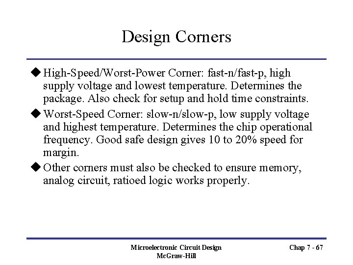 Design Corners u High-Speed/Worst-Power Corner: fast-n/fast-p, high supply voltage and lowest temperature. Determines the