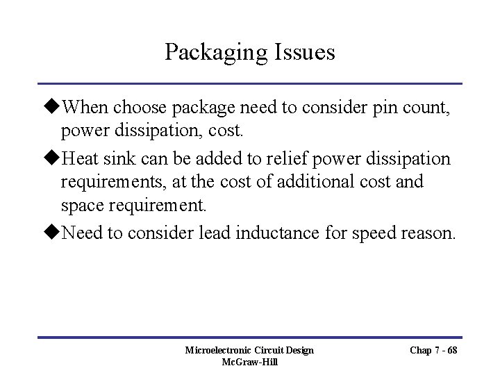 Packaging Issues u. When choose package need to consider pin count, power dissipation, cost.