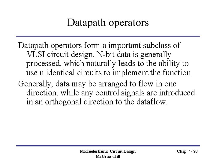 Datapath operators form a important subclass of VLSI circuit design. N-bit data is generally