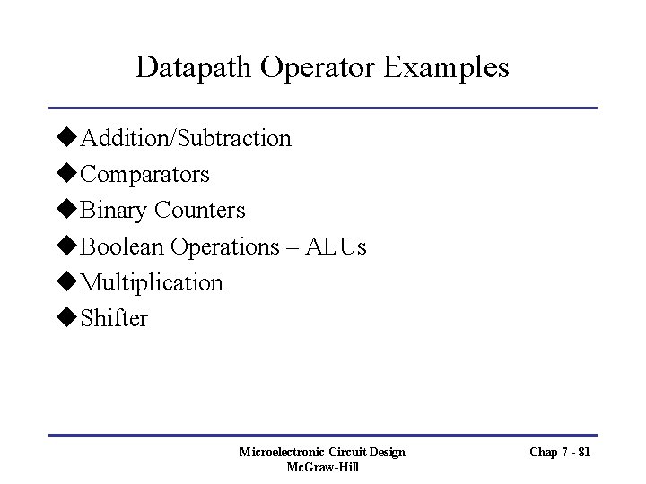 Datapath Operator Examples u. Addition/Subtraction u. Comparators u. Binary Counters u. Boolean Operations –