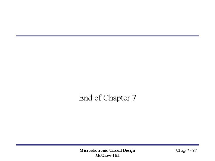 End of Chapter 7 Microelectronic Circuit Design Mc. Graw-Hill Chap 7 - 87 