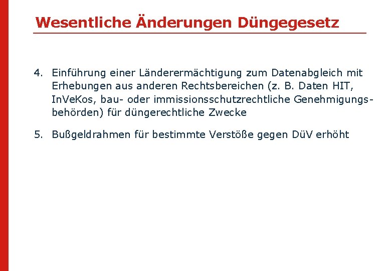 Wesentliche Änderungen Düngegesetz 4. Einführung einer Länderermächtigung zum Datenabgleich mit Erhebungen aus anderen Rechtsbereichen