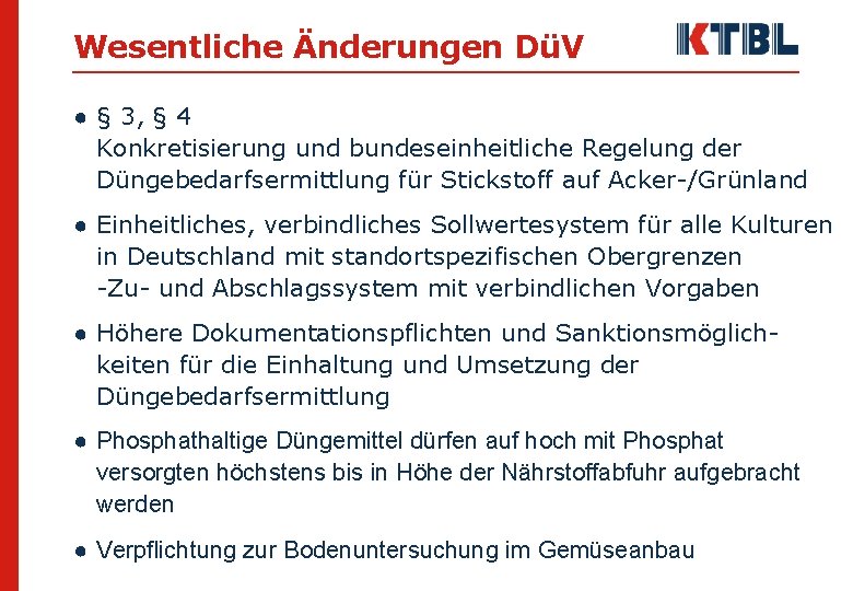 Wesentliche Änderungen DüV ● § 3, § 4 Konkretisierung und bundeseinheitliche Regelung der Düngebedarfsermittlung