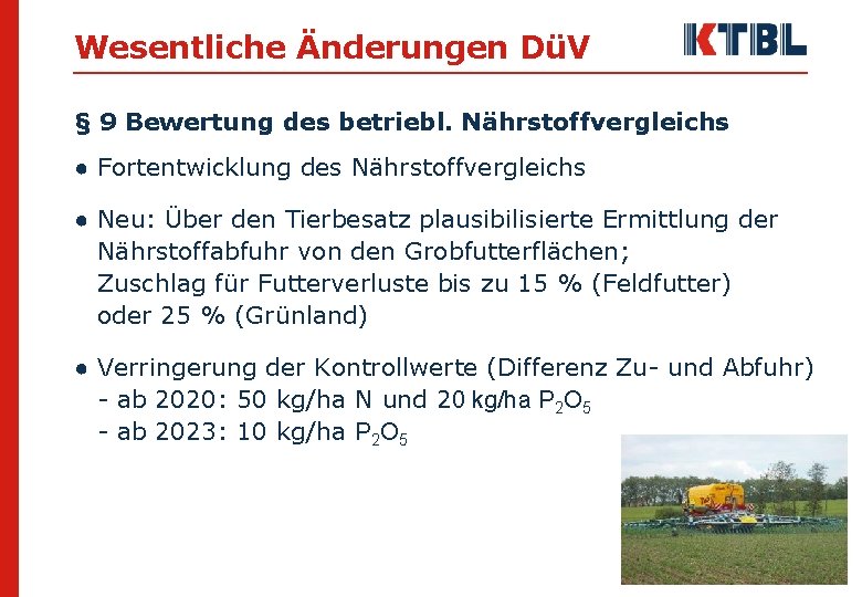 Wesentliche Änderungen DüV § 9 Bewertung des betriebl. Nährstoffvergleichs ● Fortentwicklung des Nährstoffvergleichs ●