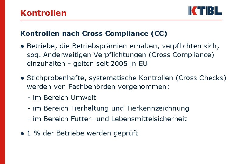 Kontrollen nach Cross Compliance (CC) ● Betriebe, die Betriebsprämien erhalten, verpflichten sich, sog. Anderweitigen