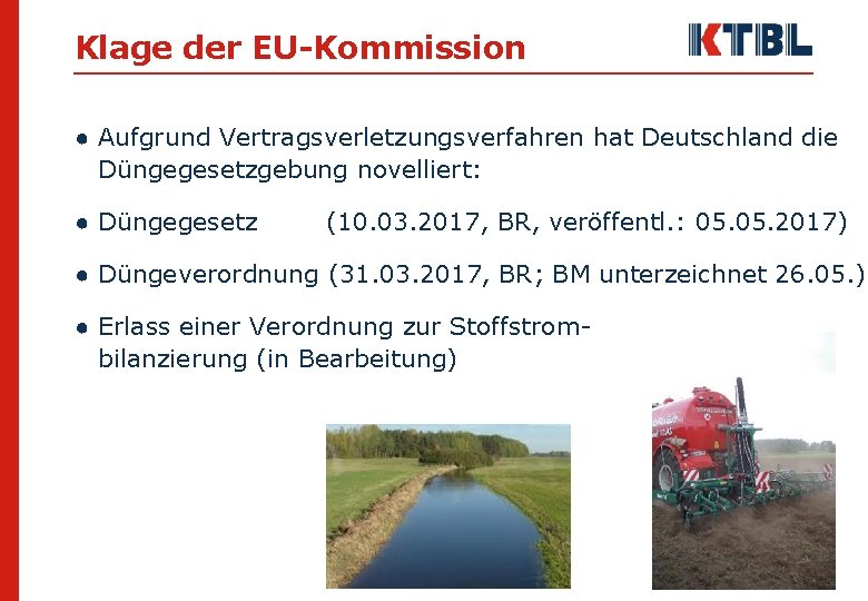 Klage der EU-Kommission ● Aufgrund Vertragsverletzungsverfahren hat Deutschland die Düngegesetzgebung novelliert: ● Düngegesetz (10.