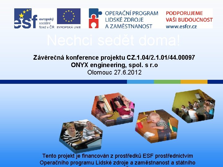 Nechci sedět doma! Závěrečná konference projektu CZ. 1. 04/2. 1. 01/44. 00097 ONYX engineering,