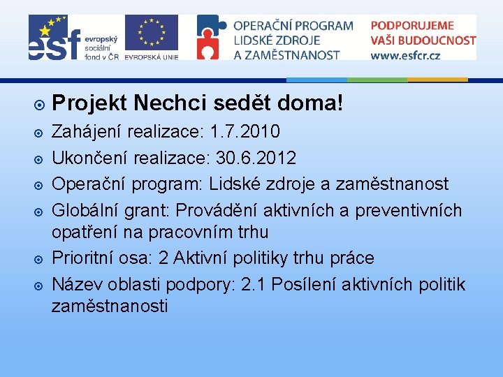  Projekt Nechci sedět doma! Zahájení realizace: 1. 7. 2010 Ukončení realizace: 30. 6.