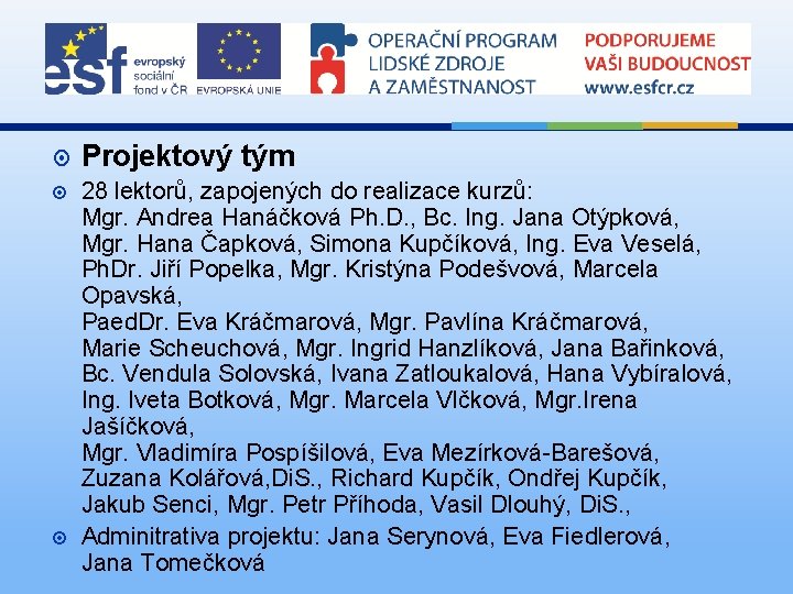  Projektový tým 28 lektorů, zapojených do realizace kurzů: Mgr. Andrea Hanáčková Ph. D.