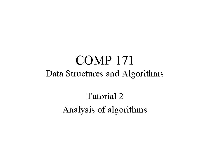 COMP 171 Data Structures and Algorithms Tutorial 2 Analysis of algorithms 