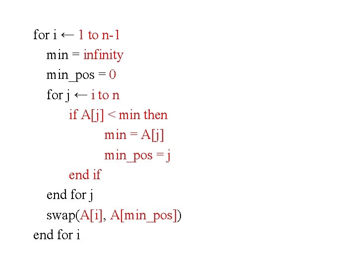 for i ← 1 to n-1 min = infinity min_pos = 0 for j