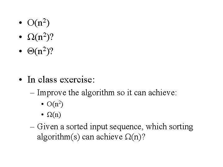  • Ο(n 2) • Ω(n 2)? • Θ(n 2)? • In class exercise: