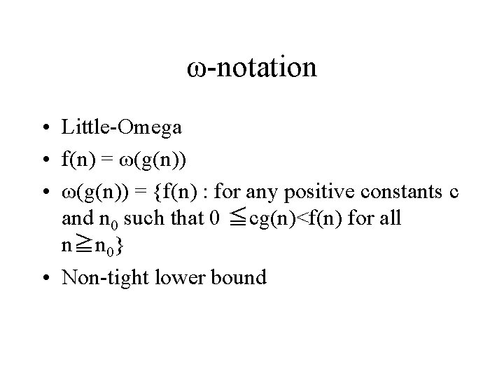 ω-notation • Little-Omega • f(n) = ω(g(n)) • ω(g(n)) = {f(n) : for any