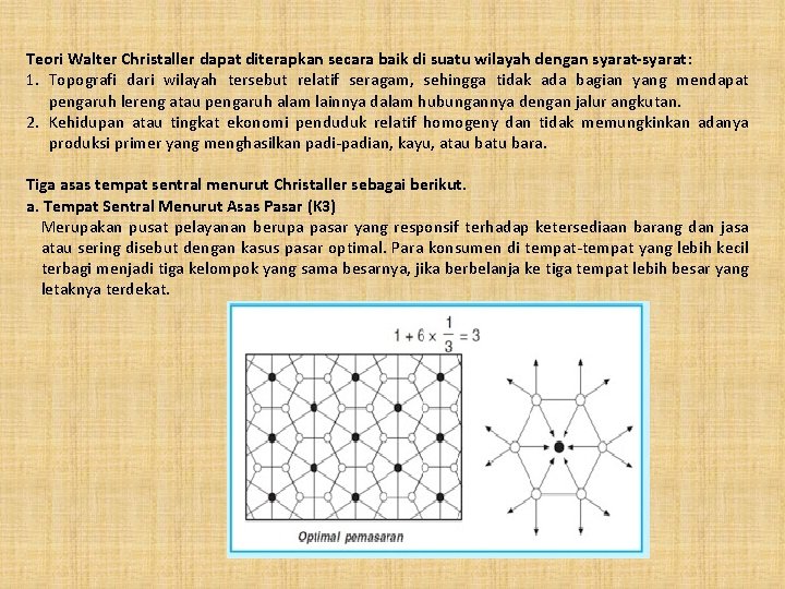 Teori Walter Christaller dapat diterapkan secara baik di suatu wilayah dengan syarat-syarat: 1. Topografi