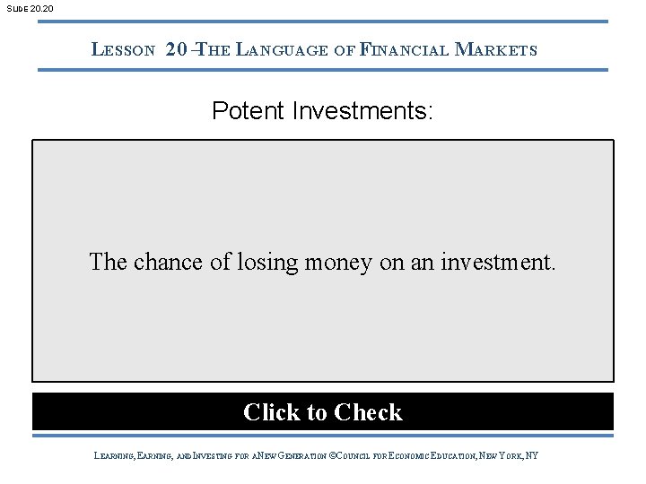 SLIDE 20. 20 LESSON 20 –THE LANGUAGE OF FINANCIAL MARKETS Potent Investments: The chance