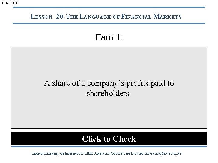 SLIDE 20. 38 LESSON 20 –THE LANGUAGE OF FINANCIAL MARKETS Earn It: A share