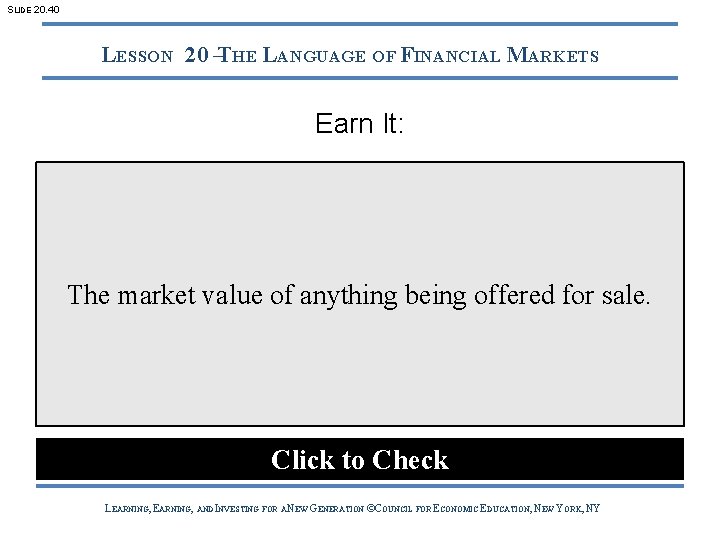 SLIDE 20. 40 LESSON 20 –THE LANGUAGE OF FINANCIAL MARKETS Earn It: The market