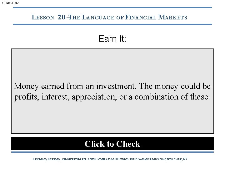 SLIDE 20. 42 LESSON 20 –THE LANGUAGE OF FINANCIAL MARKETS Earn It: Money earned