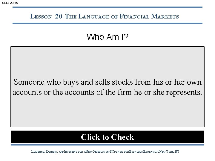 SLIDE 20. 46 LESSON 20 –THE LANGUAGE OF FINANCIAL MARKETS Who Am I? Someone
