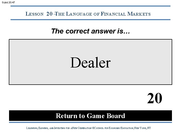 SLIDE 20. 47 LESSON 20 –THE LANGUAGE OF FINANCIAL MARKETS The correct answer is…