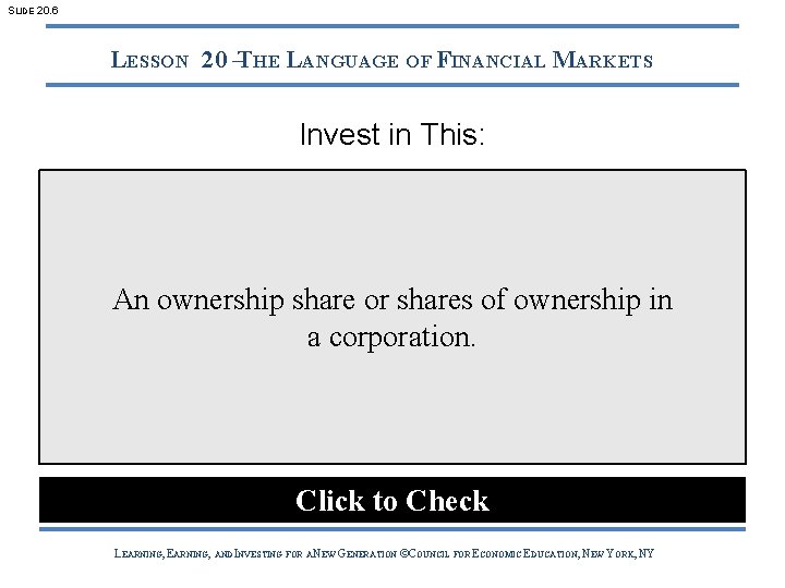 SLIDE 20. 6 LESSON 20 –THE LANGUAGE OF FINANCIAL MARKETS Invest in This: An