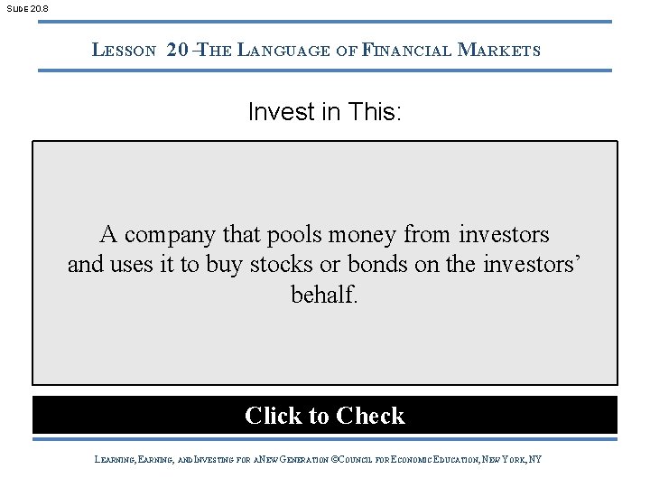 SLIDE 20. 8 LESSON 20 –THE LANGUAGE OF FINANCIAL MARKETS Invest in This: A