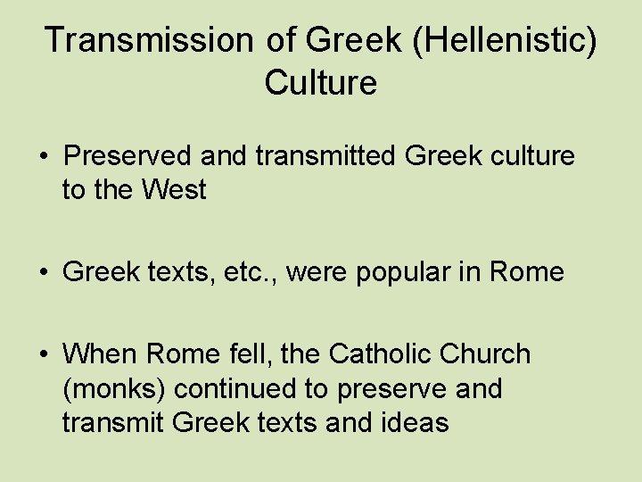 Transmission of Greek (Hellenistic) Culture • Preserved and transmitted Greek culture to the West