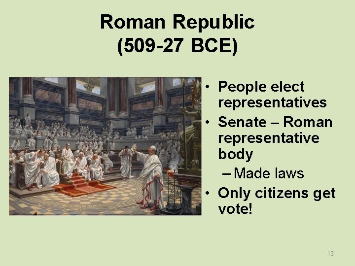 Roman Republic (509 -27 BCE) • People elect representatives • Senate – Roman representative