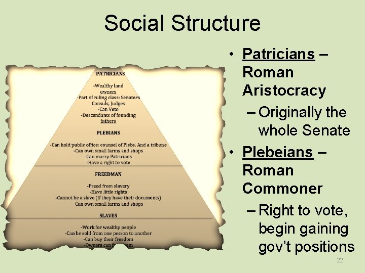 Social Structure • Patricians – Roman Aristocracy – Originally the whole Senate • Plebeians