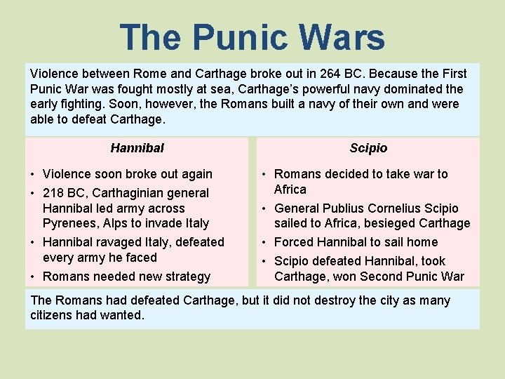 The Punic Wars Violence between Rome and Carthage broke out in 264 BC. Because