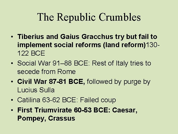 The Republic Crumbles • Tiberius and Gaius Gracchus try but fail to implement social