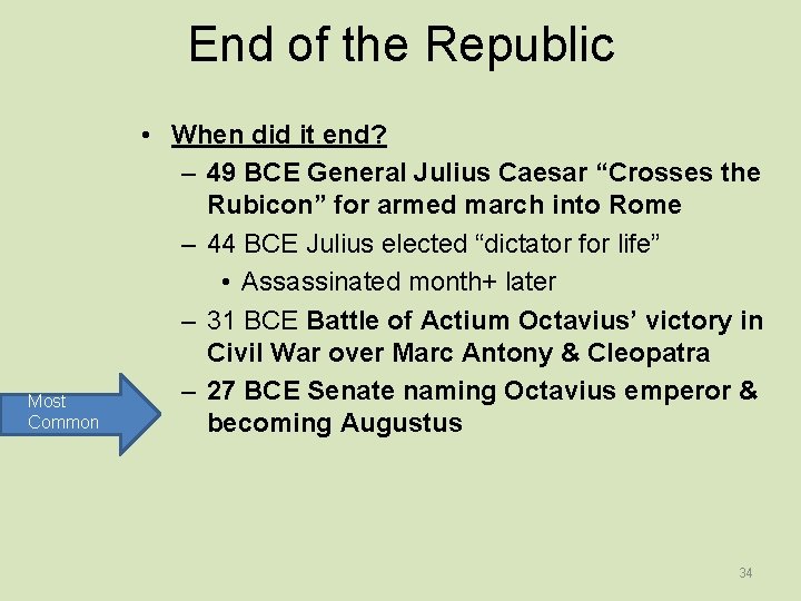 End of the Republic Most Common • When did it end? – 49 BCE
