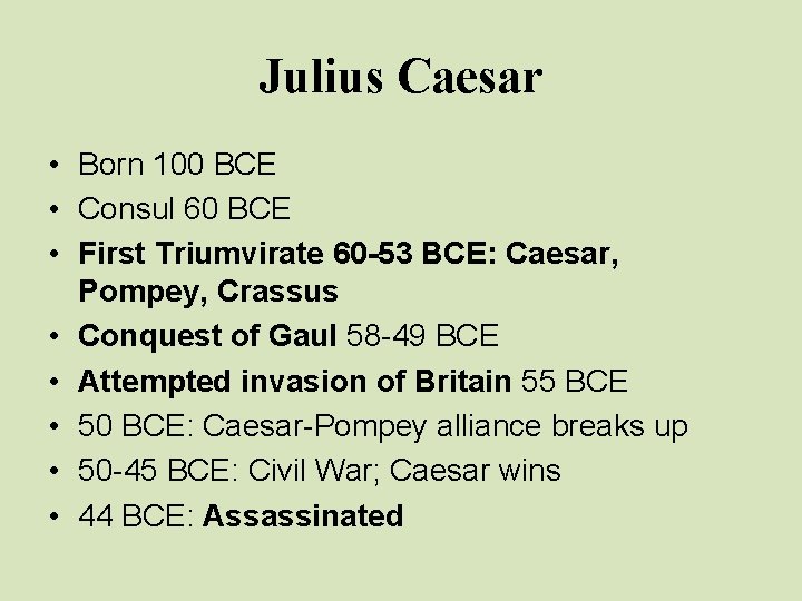 Julius Caesar • Born 100 BCE • Consul 60 BCE • First Triumvirate 60