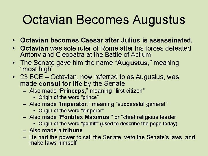 Octavian Becomes Augustus • Octavian becomes Caesar after Julius is assassinated. • Octavian was