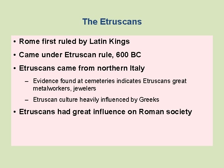 The Etruscans • Rome first ruled by Latin Kings • Came under Etruscan rule,