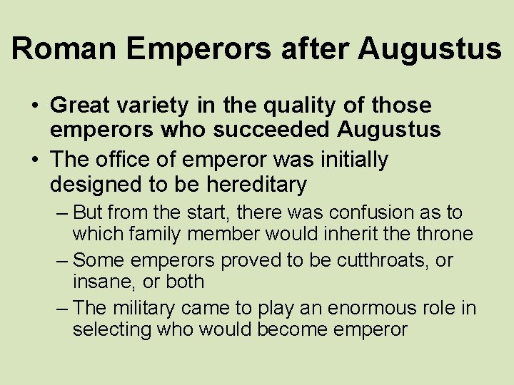 Roman Emperors after Augustus • Great variety in the quality of those emperors who