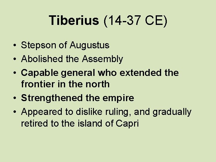 Tiberius (14 -37 CE) • Stepson of Augustus • Abolished the Assembly • Capable