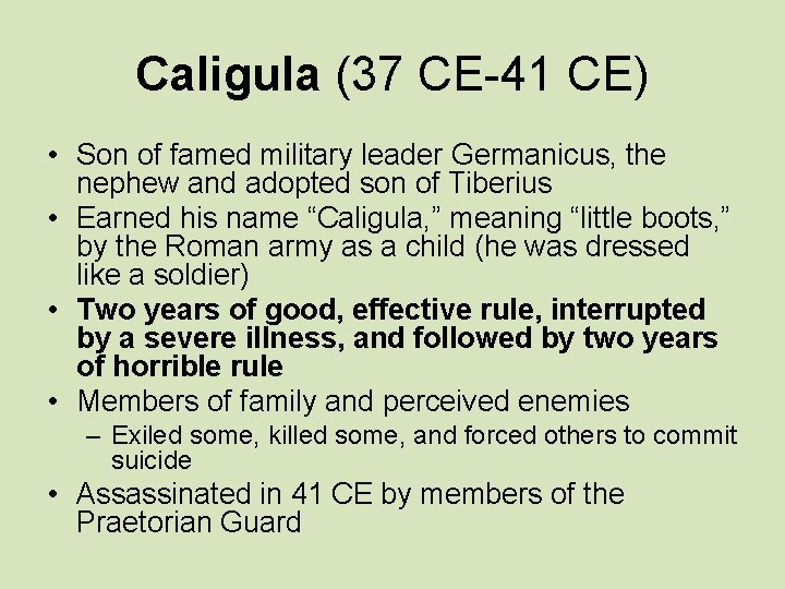 Caligula (37 CE-41 CE) • Son of famed military leader Germanicus, the nephew and