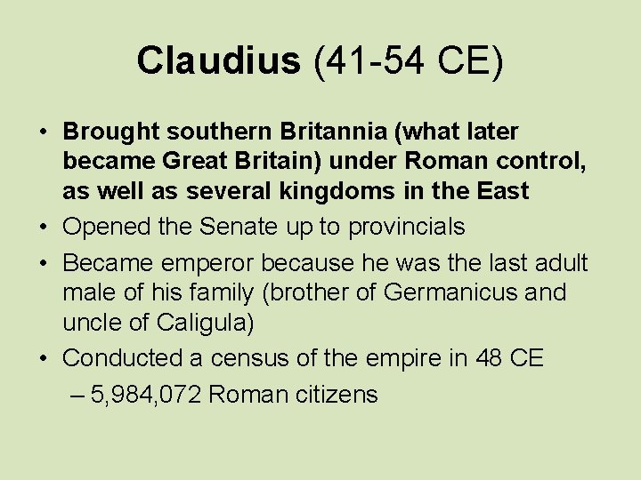 Claudius (41 -54 CE) • Brought southern Britannia (what later became Great Britain) under