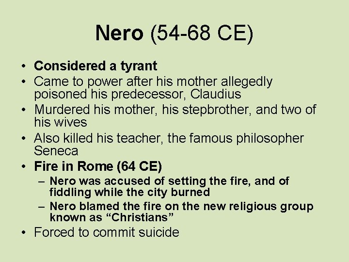 Nero (54 -68 CE) • Considered a tyrant • Came to power after his