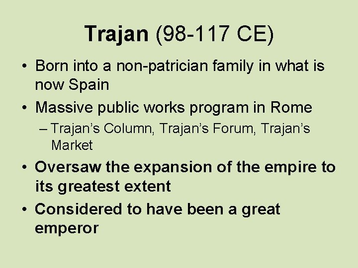 Trajan (98 -117 CE) • Born into a non-patrician family in what is now