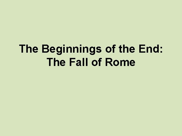 The Beginnings of the End: The Fall of Rome 