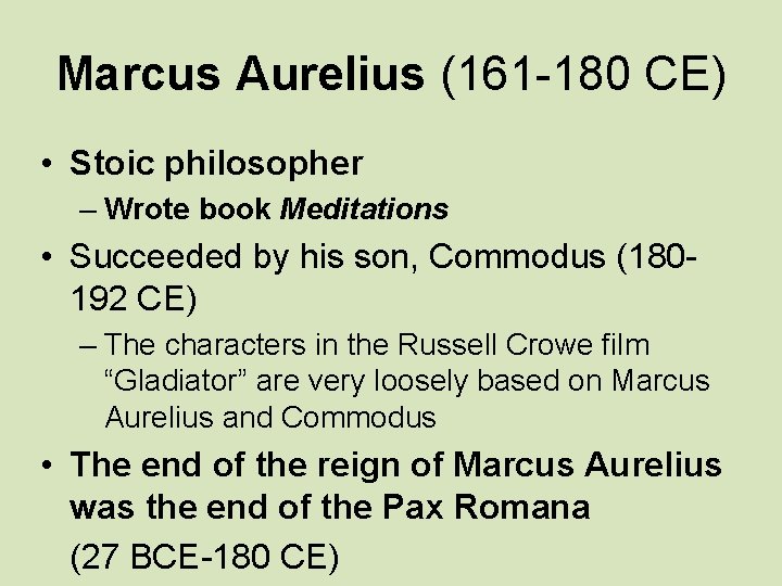 Marcus Aurelius (161 -180 CE) • Stoic philosopher – Wrote book Meditations • Succeeded