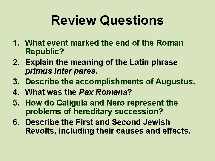 Review Questions 1. What event marked the end of the Roman Republic? 2. Explain