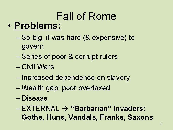 Fall of Rome • Problems: – So big, it was hard (& expensive) to